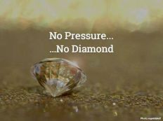 no pressure no diamond